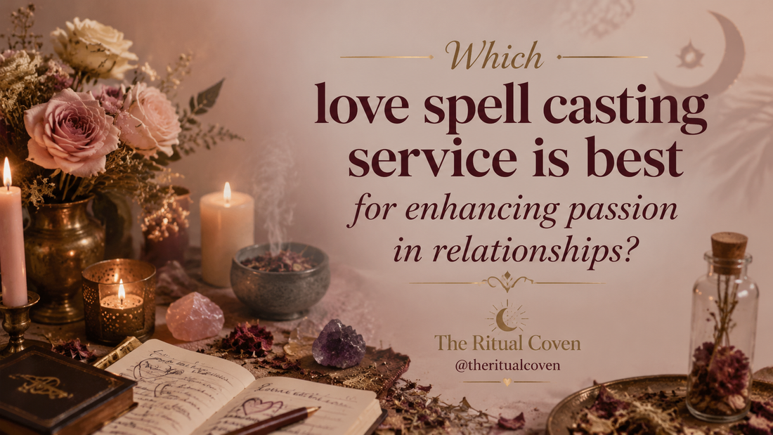 Which love spell casting service is best for enhancing passion in relationships?